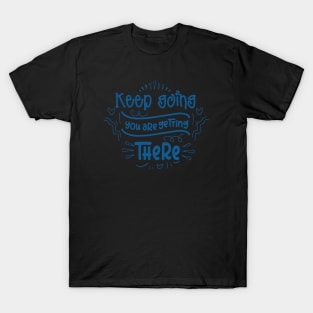 Keep Going You Are Getting There T-Shirt